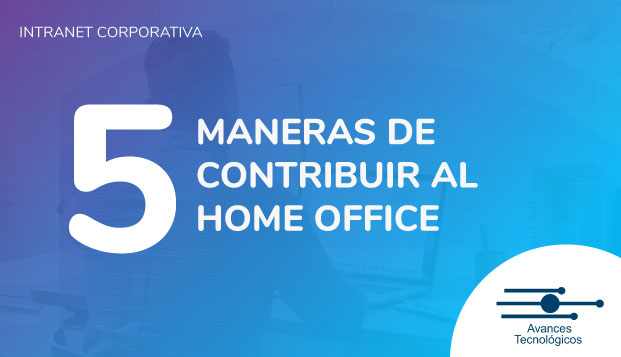 Intranet Corporativa: Cinco maneras de contribuir al Home Office